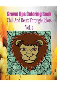 Grown Ups Coloring Book Chill And Relax Through Colors Vol. 2