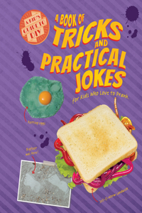 Book of Tricks and Practical Jokes for Kids Who Love to Prank