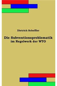 Die Subventionsproblematik im Regelwerk der WTO