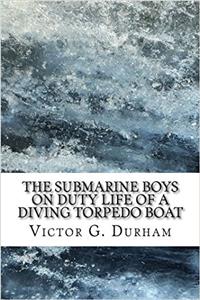 The Submarine Boys on Duty: Life of a Diving Torpedo Boat