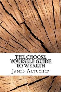 The Choose Yourself Guide to Wealth