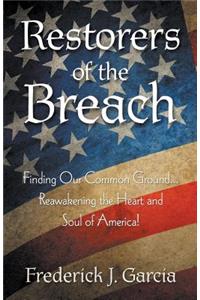 Restorers of the Breach: Finding Our Common Ground...Reawakening the Heart and Soul of America!