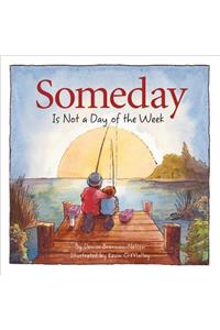 Someday Is Not a Day of the Week