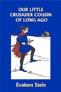 Our Little Crusader Cousin of Long Ago (Yesterday's Classics)