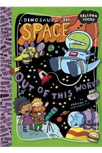 Dinosaurs in Space: Out of This World!