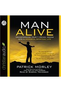 Man Alive: Transforming Your 7 Primal Needs Into a Powerful Spiritual Life