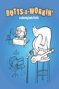 Butts-A-Workin'