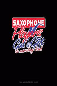 Saxophone Players God's Gift To Marching Band