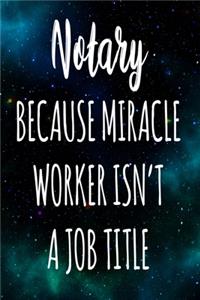 Notary Because Miracle Worker Isn't A Job Title