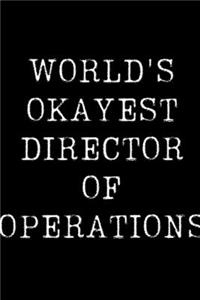 World's Okayest Director Of Operations: Blank Lined Journal For Taking Notes, Journaling, Funny Gift, Gag Gift For Coworker or Family Member