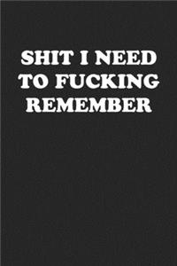 Shit I Need to Fucking Remember