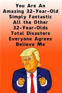 You Are An Amazing 32-Year-Old Simply Fantastic All the Other 32-Year-Olds