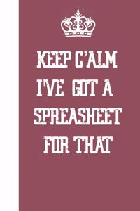Keep Calm I've Got A Spreadsheet For That