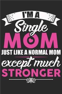 I'm a single mom just like a normal mom except much stronger