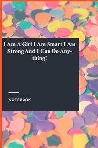 I Am A Girl I Am Smart I Am Strong And I Can Do Anything!
