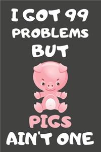 I Got 99 Problems But Pigs Ain't One