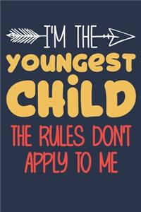 I'm the youngest child the rules don't apply to me