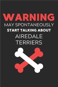 Warning May Spontaneously Start Talking About Airedale Terriers