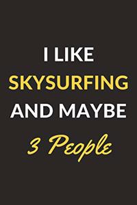 I Like Skysurfing And Maybe 3 People