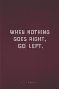 When Nothing Goes Right, Go Left