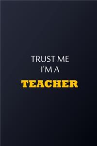Trust Me I'm A Teacher Notebook - Funny Teacher Gift
