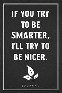 If You Try To Be Smarter, I'll Try To Be Nicer