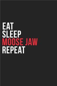 Eat Sleep Moose Jaw Repeat