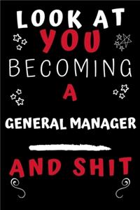 Look At You Becoming A General Manager And Shit!