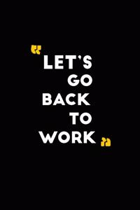 Let's go back to work