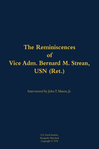 The Reminiscences of Vice Adm. Bernard M. Strean, USN (Ret.)