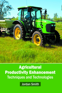 Agricultural Productivity Enhancement: Techniques and Technologies