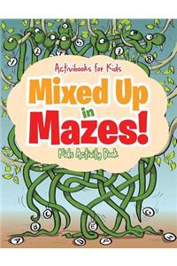 Mixed Up in Mazes! Kids Activity Book