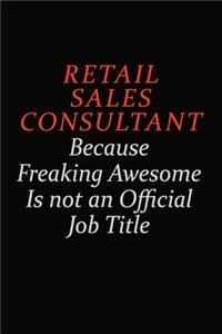Retail Sales Consultant Because Freaking Awesome Is Not An Official Job Title
