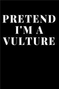 Pretend I'm A Vulture