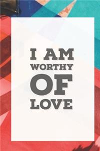 I Am Worthy of Love