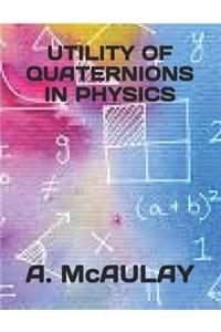 Utility of Quaternions in Physics