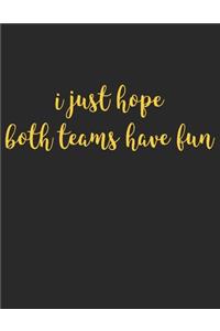 I Just Hope Both Teams Have Fun