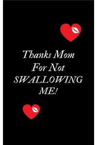 Thanks Mom For Not Swallowing Me