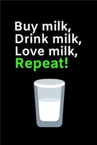 Buy Milk, Drink Milk, Love Milk, Repeat!