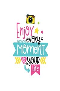 Enjoy every Moment of Your Life