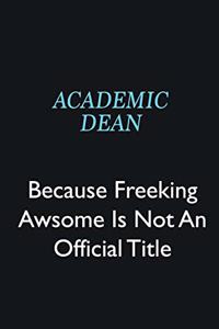 Academic Dean Because Freeking Awsome is not an official title