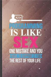 Programming Is Like Sex One Mistake and You Have to Support It for the Rest of Your Life