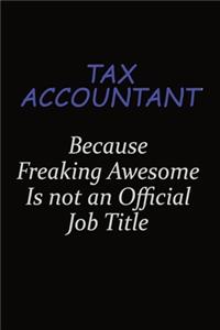 Tax Accountant Because Freaking Awesome Is Not An Official Job Title