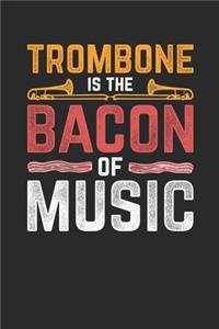 Trombone Is The Bacon Of Music