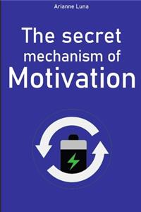 The secret mechanism of motivation