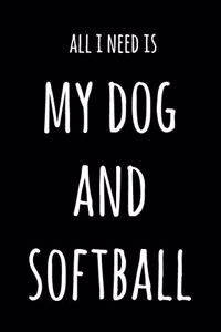 All I Need Is My Dog And Softball
