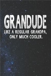 Grandude Like A Regular Grandpa, Only Much Cooler.