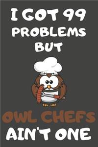 I Got 99 Problems But Owl Chefs Ain't One