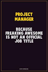 Project Manager, Because Freaking Awesome Is Not An Official Job Title