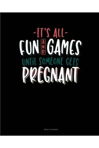 It's All Fun And Games Until Someone Gets Pregnant